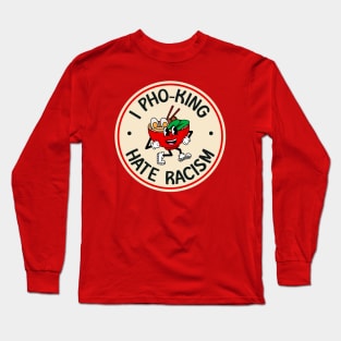 I Hate Racism - Pho Funny Pun Long Sleeve T-Shirt